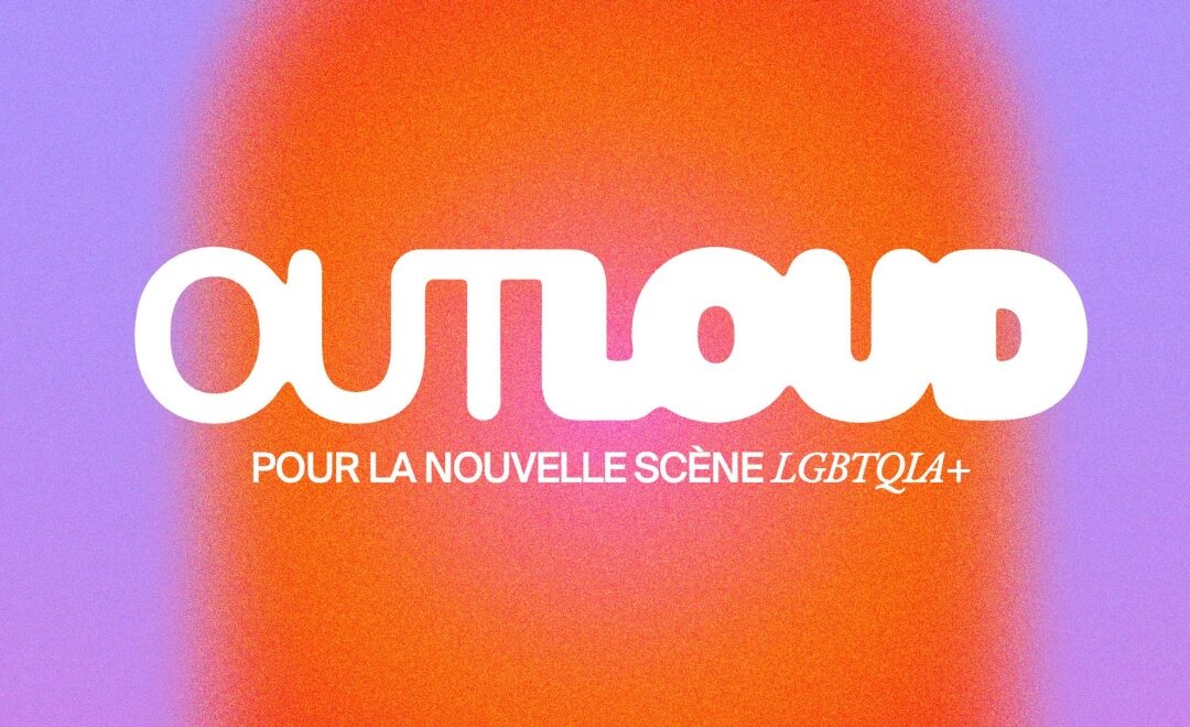 ‘Outloud’, le concours pour la nouvelle scène LGBTQIA+ : candidate !