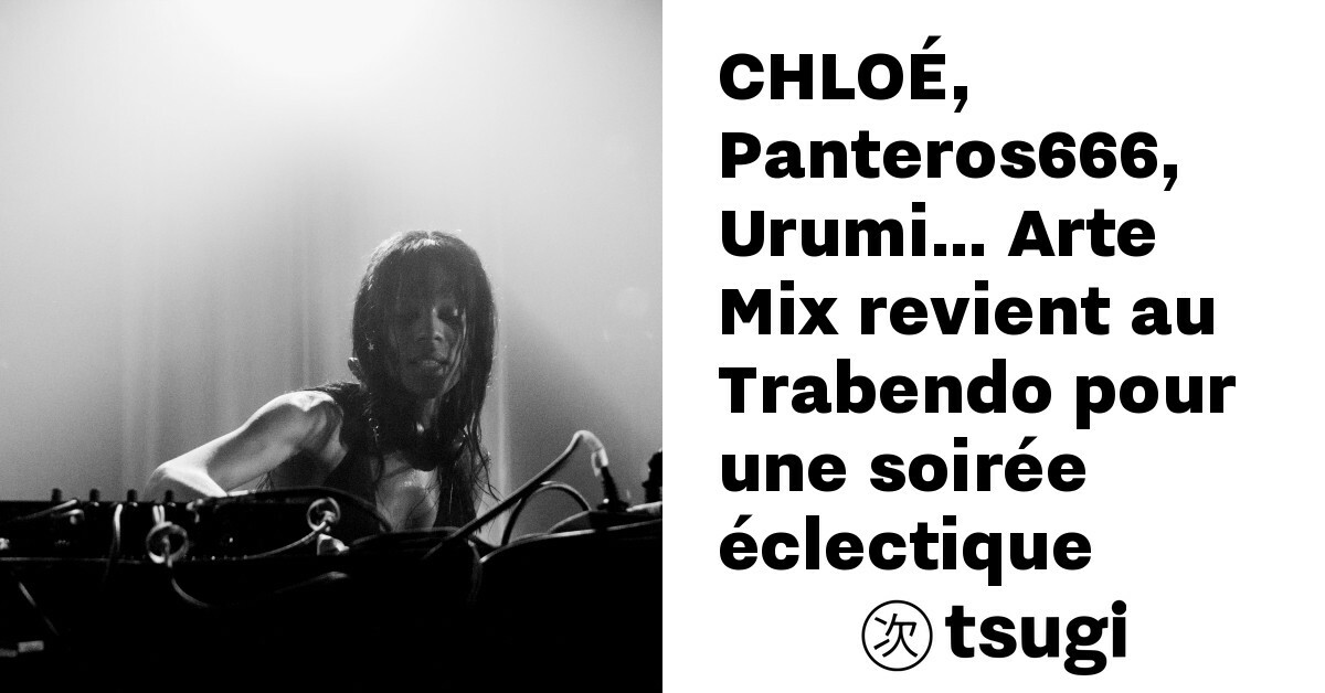 CHLOÉ, Panteros666, Urumi… Arte Mix revient au Trabendo pour une soirée éclectique