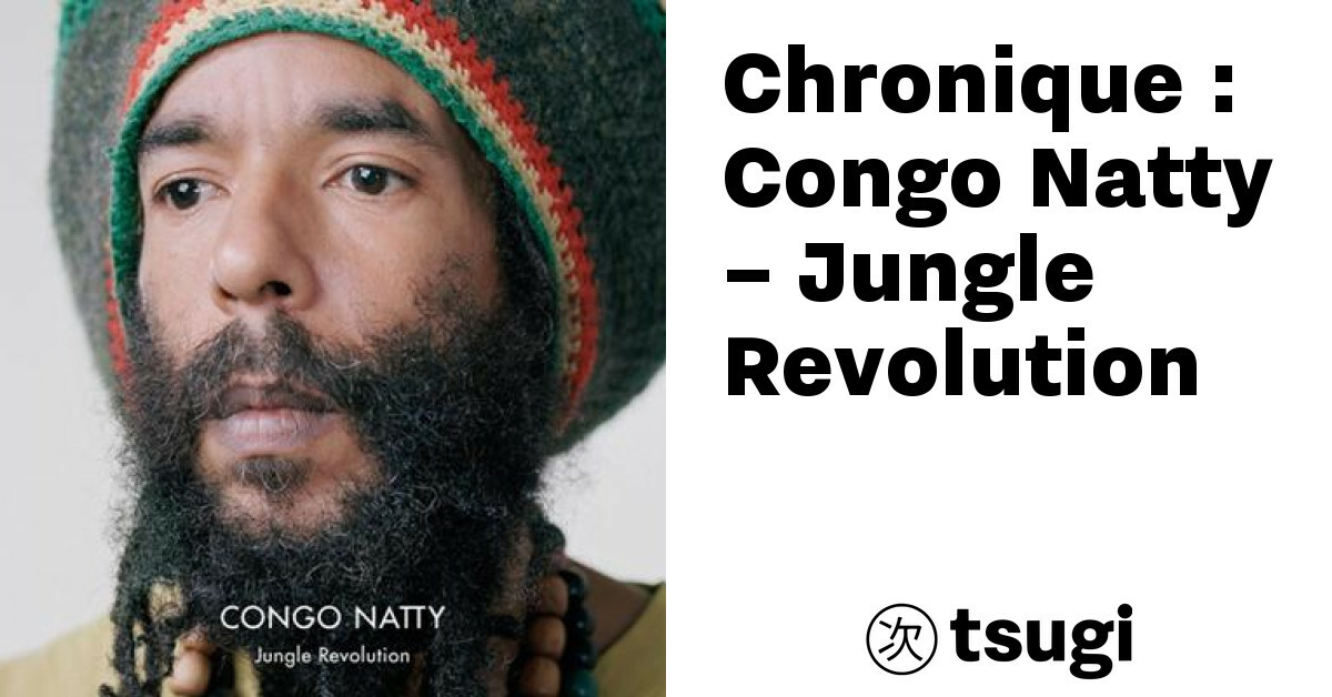 Chronique : Congo Natty – Jungle Revolution – TSUGI