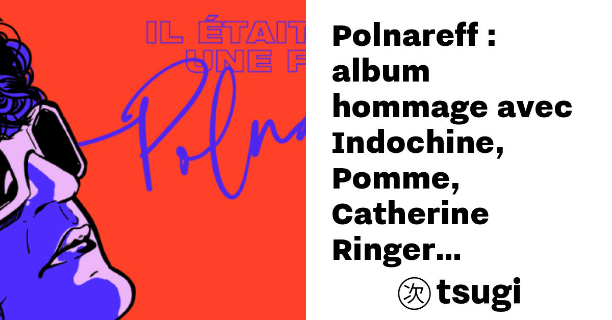 Polnareff : album-hommage avec Indochine, Pomme, Catherine Ringer