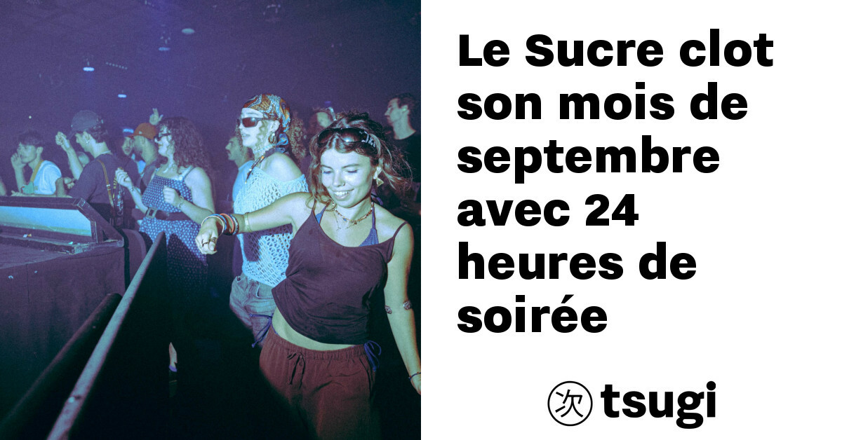 Le Sucre clot son mois de septembre avec 24 heures de soirée
